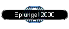 Splunge! 2000